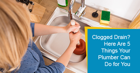 Clogged Drain? Here Are 5 Things Your Plumber Can Do for You